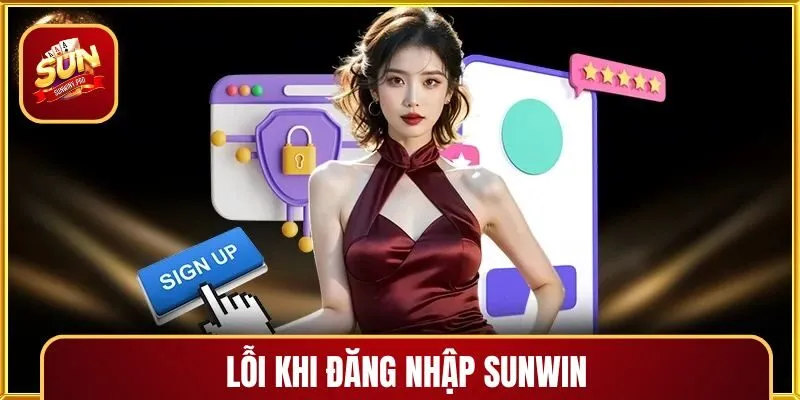 Top các lỗi phổ biến khi đăng nhập SUNWIN