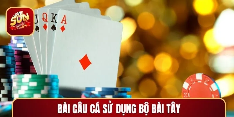 Bài câu cá sử dụng bộ bài Tây