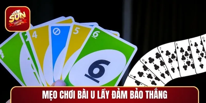 Cách chơi bài U Lầy cơ bản