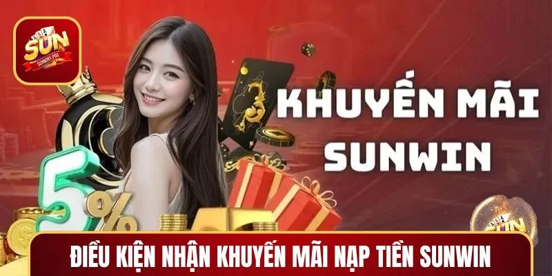 Điều kiện để nhận thưởng nạp tiền SUNWIN