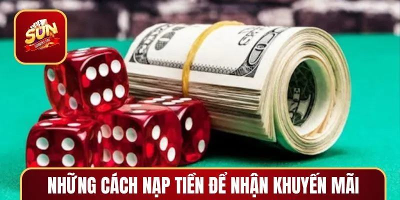Tổng hợp những cách nạp tiền để nhận khuyến mãi SUNWIN
