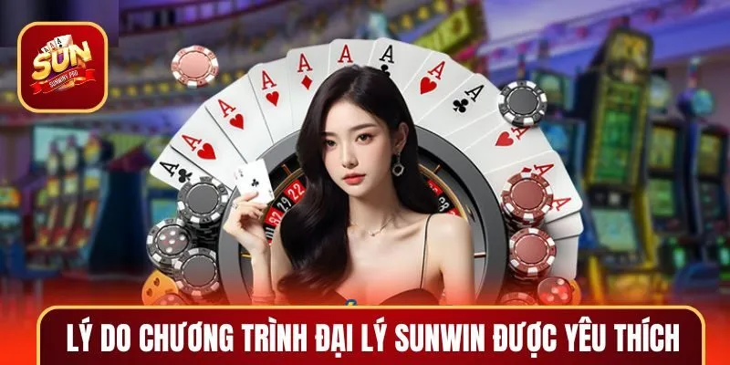 Lý do chương trình đại lý tại SUNWIN được nhiều người tham gia