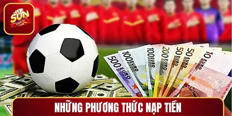 Top các phương thức nạp tiền SUNWIN phổ biến trên thị trường