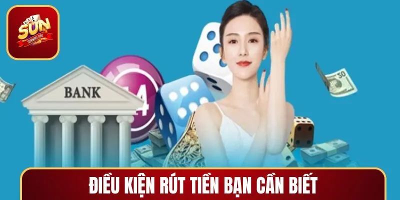 Các điều kiện quan trọng khi rút tiền SUNWIN