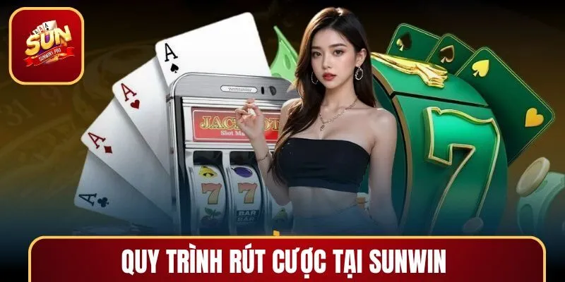 Quy trình tham gia rút cược tại SUNWIN dễ dàng nhất